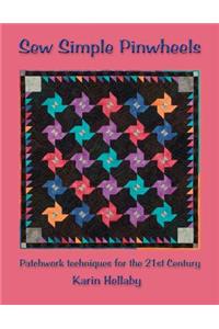Sew Simple Pinwheels: Patchwork Techniques for the 21st Century