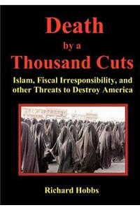 Death by a Thousand Cuts: Islam, Fiscal Irresponsibility, and other Threats to Destroy America