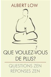 Que Voulez-Vous de Plus?: Questions Zen: Reponses Zen