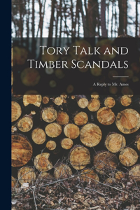 Tory Talk and Timber Scandals [microform]