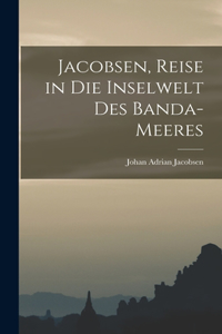 Jacobsen, Reise in die Inselwelt des Banda-Meeres