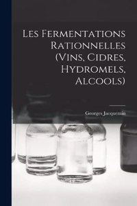 Les Fermentations Rationnelles (Vins, Cidres, Hydromels, Alcools)