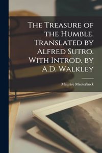 The Treasure of the Humble. Translated by Alfred Sutro. With Introd. by A.D. Walkley