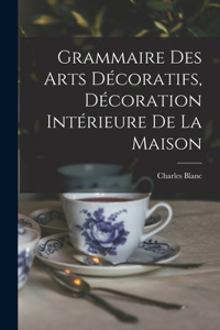 Grammaire Des Arts Décoratifs, Décoration Intérieure De La Maison