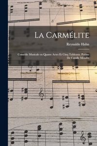 carmélite; comédie musicale en quatre actes et cinq tableaux. Poëme de Catulle Mendès