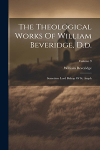 Theological Works Of William Beveridge, D.d.: Sometime Lord Bishop Of St. Asaph; Volume 9