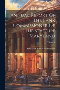 Annual Report Of The Bank Commissioner Of The State Of Maryland; Volume 1