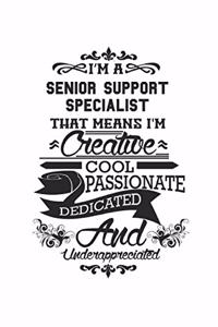 I'm A Senior Support Specialist That Means I'm Creative Cool Passionate Dedicated And Underappreciated