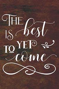 The Best is Yet to Come