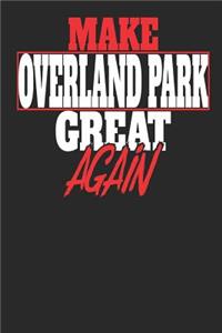 Make Overland Park Great Again: Overland Park Notebook Overland Park Vacation Journal Handlettering Diary I Logbook 110 White Dot Grid Pages 6 x 9