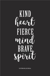 Kind Heart Fierce Mind Brave Spirit