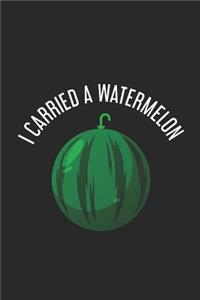 I Carried A Watermelon