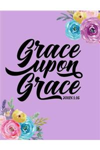 Grace Upon Grace John 1: 16: Bible Study Journal: Prayer And Praise to Inspire Conversation and Prayer with God Faith Based Women and Teens Spiritual Growth and Development 