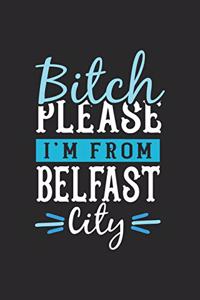 Bitch Please I'm From Belfast City