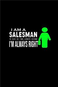 I am a salesman . To save us time, always assume I'm always right