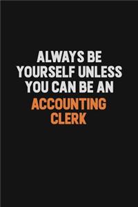 Always Be Yourself Unless You Can Be An Accounting Clerk