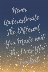 Never Underestimate The Different You Made and The Lives You Touched