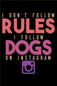 I Don't Follow Rules I Follow Dogs On Instagram