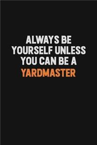 Always Be Yourself Unless You Can Be A Yardmaster