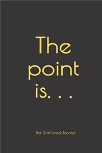 The point is. . .