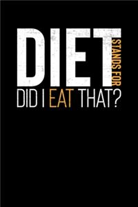 DIET Stands For Did I Eat That?