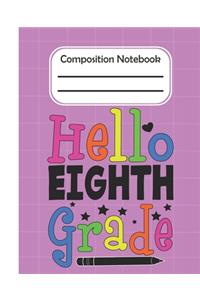 Hello Eighth Grade - Composition Notebook