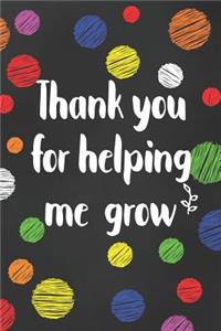 Thank You For Helping Me Grow