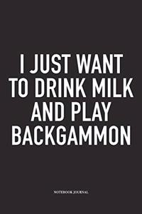 I Just Want to Drink Milk and Play Backgammon