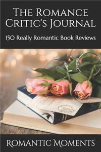 The Romance Critic's Journal: 150 Really Romantic Book Reviews