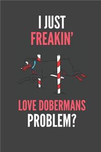 I Just Freakin' Love Dobermans