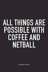 All Things Are Possible With Coffee And Netball