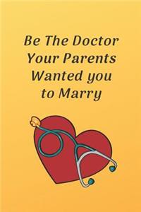 Be The Doctor Your Parents Wanted You to Marry