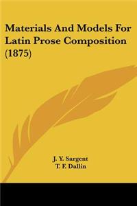 Materials And Models For Latin Prose Composition (1875)