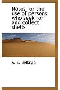 Notes for the Use of Persons Who Seek for and Collect Shells