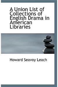 A Union List of Collections of English Drama in American Libraries