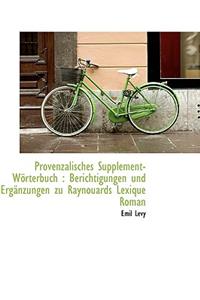 Provenzalisches Supplement-Worterbuch: Berichtigungen Und Erganzungen Zu Raynouards Lexique Roman