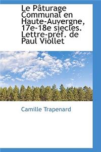 Le Paturage Communal En Haute-Auvergne, 17e-18e Siecles. Lettre-Pref. de Paul Viollet