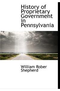 History of Proprietary Government in Pennsylvania