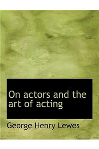 On Actors and the Art of Acting