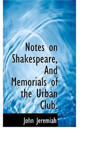 Notes on Shakespeare, and Memorials of the Urban Club.