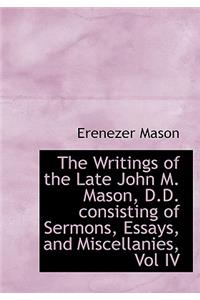 The Writings of the Late John M. Mason, D.D. Consisting of Sermons, Essays, and Miscellanies, Vol IV