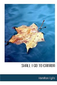 Shall I Go to Canada
