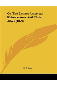 On The Extinct American Rhinoceroses And Their Allies (1879)