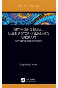 Optimizing Small Multi-Rotor Unmanned Aircraft: A Practical Design Guide