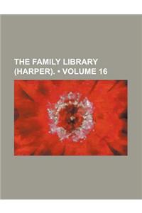 The Family Library (Harper). (Volume 16)