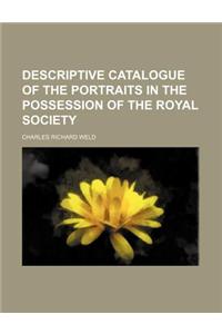 Descriptive Catalogue of the Portraits in the Possession of the Royal Society