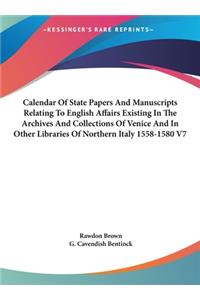 Calendar of State Papers and Manuscripts Relating to English Affairs Existing in the Archives and Collections of Venice and in Other Libraries of Northern Italy 1558-1580 V7