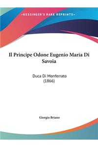 Il Principe Odone Eugenio Maria Di Savoia