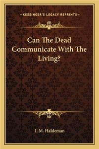 Can the Dead Communicate with the Living?