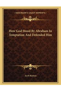 How God Stood by Abraham in Temptation and Defended Him